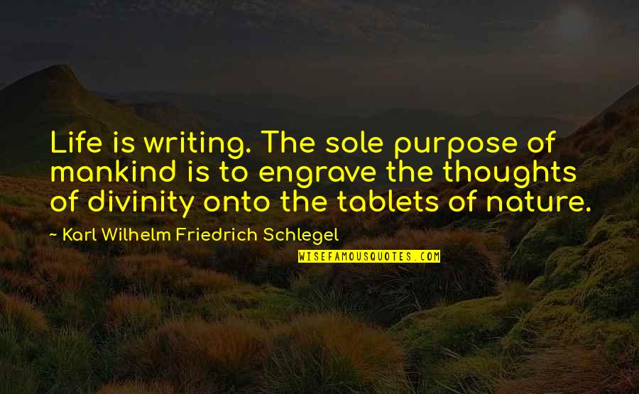 Engrave Quotes By Karl Wilhelm Friedrich Schlegel: Life is writing. The sole purpose of mankind