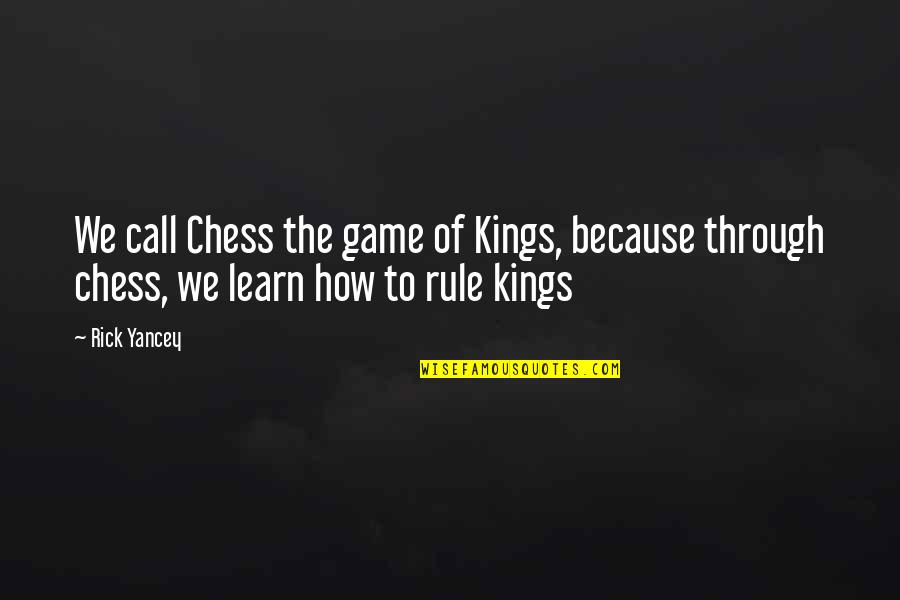 Engrave Quotes By Rick Yancey: We call Chess the game of Kings, because