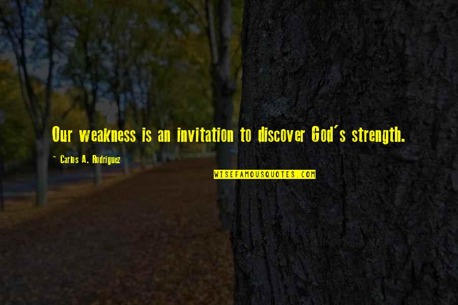 Engraved Compass Quotes By Carlos A. Rodriguez: Our weakness is an invitation to discover God's