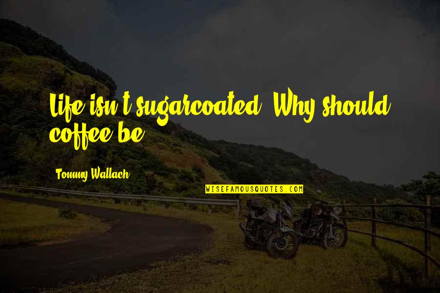 Engraved Wine Glass Quotes By Tommy Wallach: Life isn't sugarcoated. Why should coffee be?