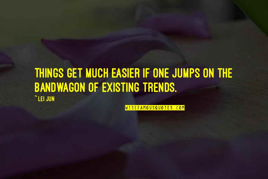 Engravers Old Quotes By Lei Jun: Things get much easier if one jumps on
