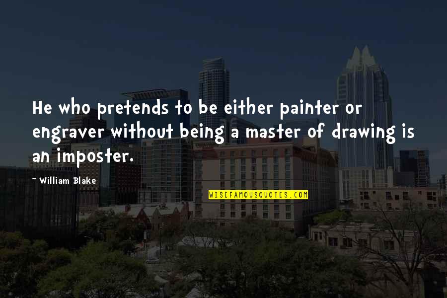 Engraver's Quotes By William Blake: He who pretends to be either painter or Engraver's Quotes By William Blake: He who pretends to be either painter or