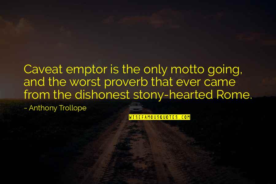 Engraves Quotes By Anthony Trollope: Caveat emptor is the only motto going, and Engraves Quotes By Anthony Trollope: Caveat emptor is the only motto going, and