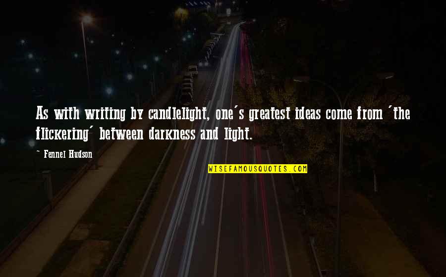 Engraves Quotes By Fennel Hudson: As with writing by candlelight, one's greatest ideas Engraves Quotes By Fennel Hudson: As with writing by candlelight, one's greatest ideas