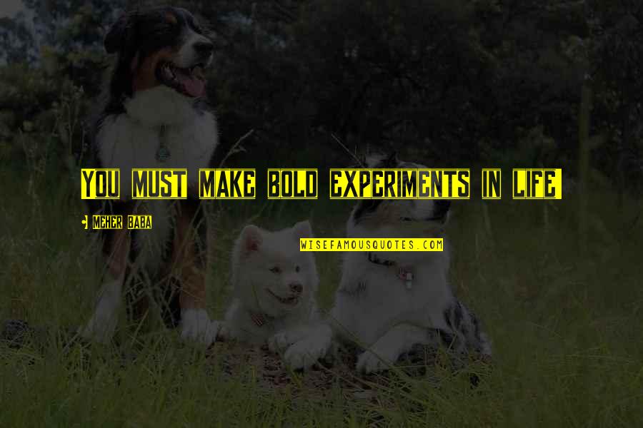 Engraving Watches Quotes By Meher Baba: You must make bold experiments in life!