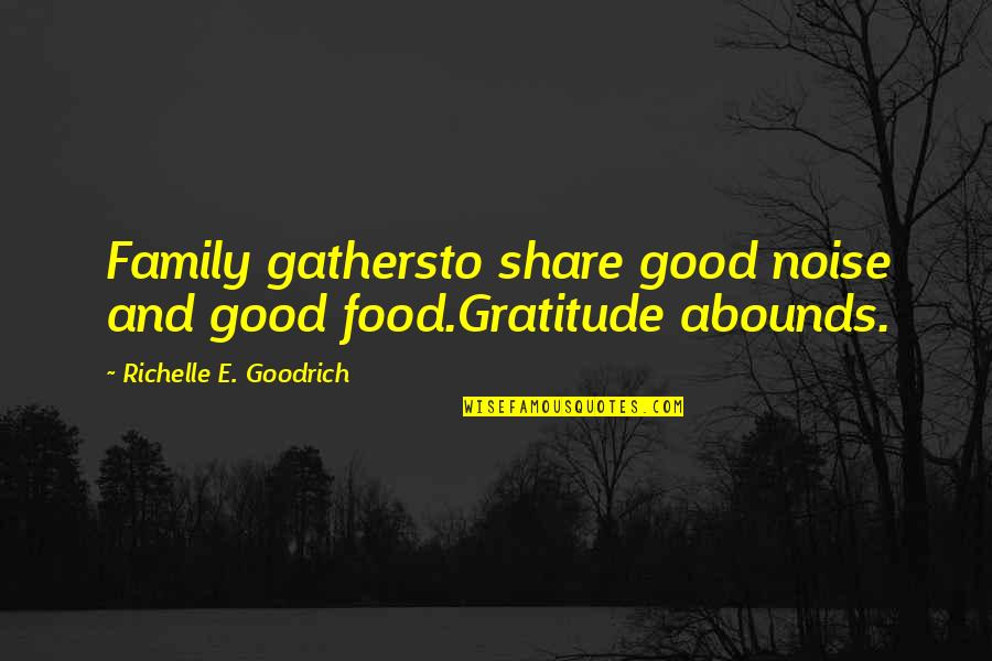 Engraving Watches Quotes By Richelle E. Goodrich: Family gathersto share good noise and good food.Gratitude