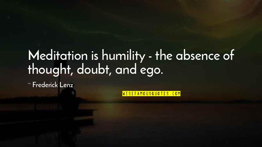 Engreido Definicion Quotes By Frederick Lenz: Meditation is humility - the absence of thought, Engreido Definicion Quotes By Frederick Lenz: Meditation is humility - the absence of thought,