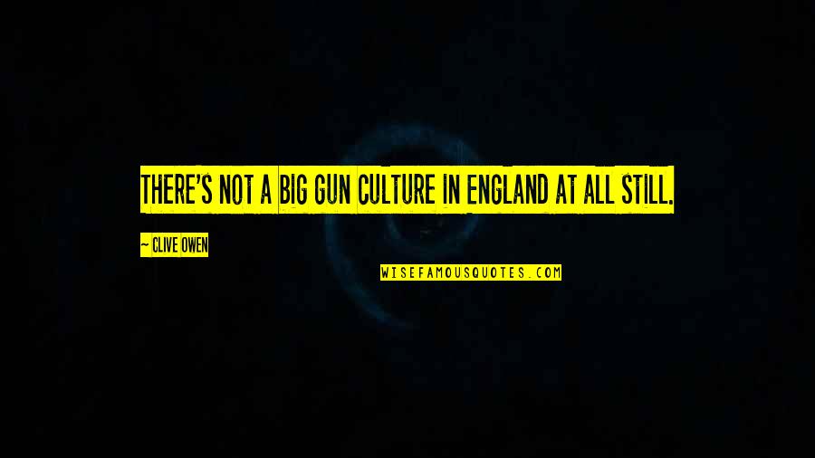 Engrenagens Do Centro Quotes By Clive Owen: There's not a big gun culture in England
