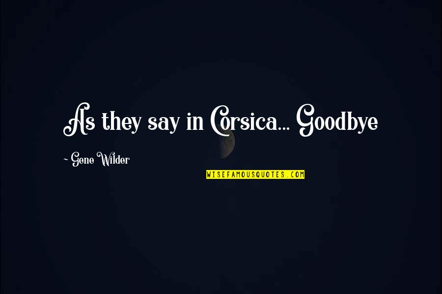 Engrenagens Do Centro Quotes By Gene Wilder: As they say in Corsica... Goodbye