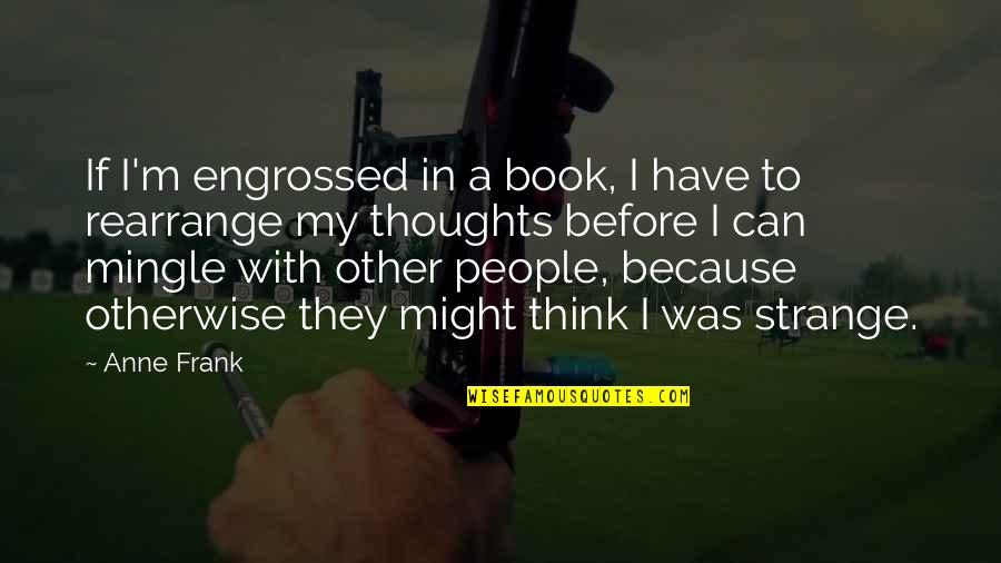 Engrossed Book Quotes By Anne Frank: If I'm engrossed in a book, I have
