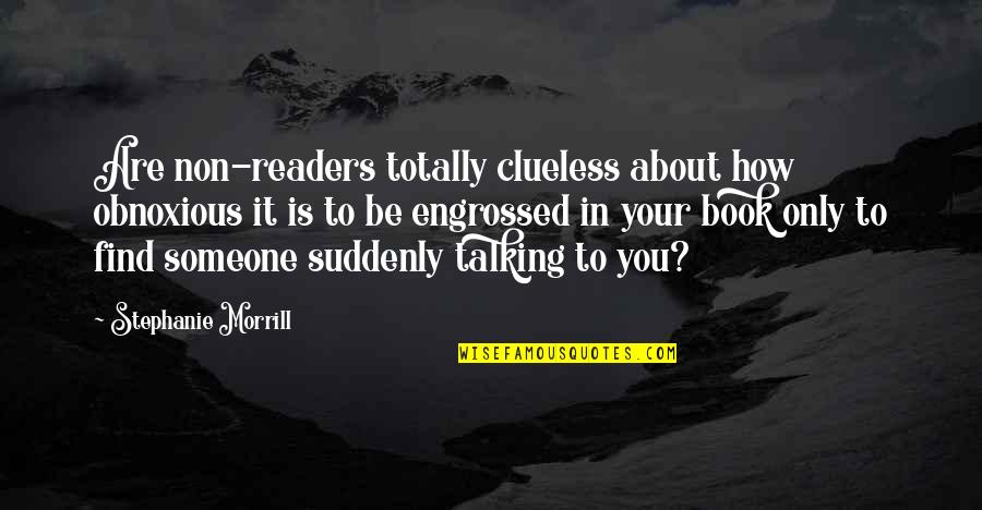 Engrossed Book Quotes By Stephanie Morrill: Are non-readers totally clueless about how obnoxious it