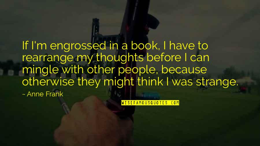 Engrossed In Thoughts Quotes By Anne Frank: If I'm engrossed in a book, I have Engrossed In Thoughts Quotes By Anne Frank: If I'm engrossed in a book, I have