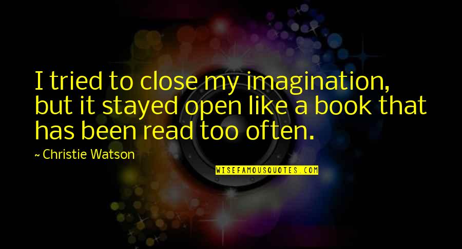 Engrossedly Quotes By Christie Watson: I tried to close my imagination, but it
