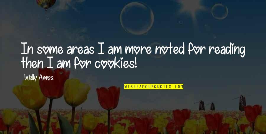Engrossedly Quotes By Wally Amos: In some areas I am more noted for