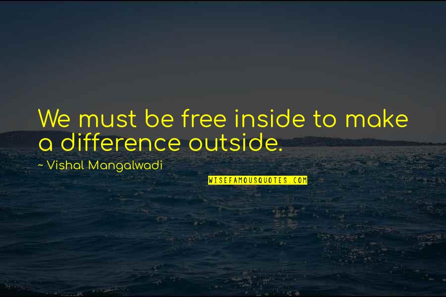 Engsters Warren Quotes By Vishal Mangalwadi: We must be free inside to make a