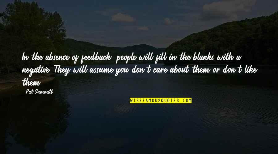 Engstrom Orthodontics Quotes By Pat Summitt: In the absence of feedback, people will fill