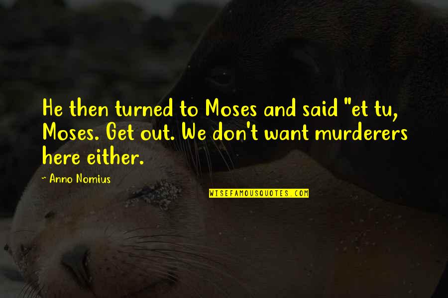Engulf Quotes By Anno Nomius: He then turned to Moses and said "et Engulf Quotes By Anno Nomius: He then turned to Moses and said "et