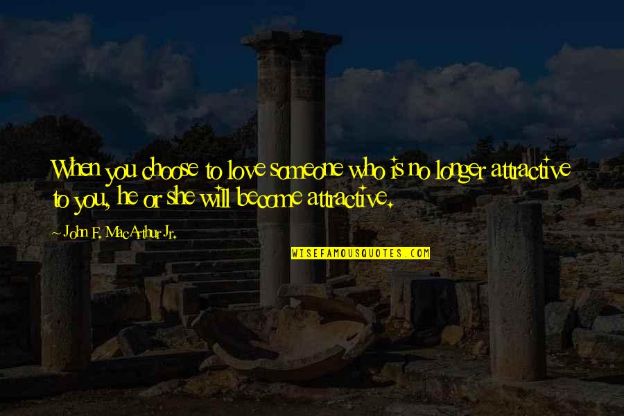 Engulf Quotes By John F. MacArthur Jr.: When you choose to love someone who is Engulf Quotes By John F. MacArthur Jr.: When you choose to love someone who is