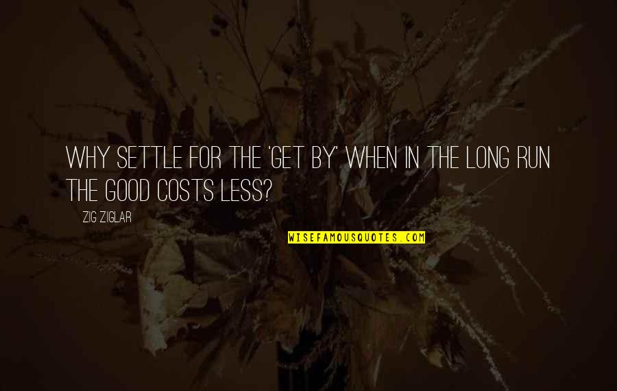 Engulle Significado Quotes By Zig Ziglar: Why settle for the 'get by' when in