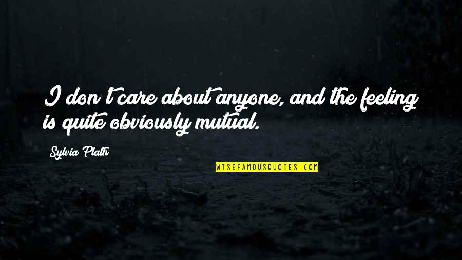 Engullir Significado Quotes By Sylvia Plath: I don't care about anyone, and the feeling