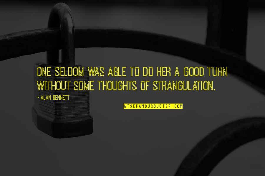 Engulphed Quotes By Alan Bennett: One seldom was able to do her a