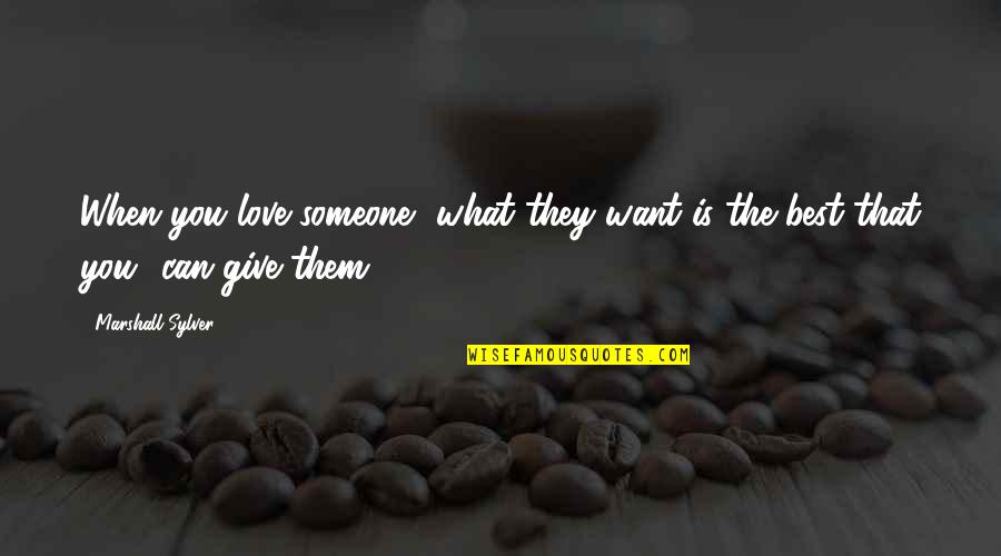 Engulphed Quotes By Marshall Sylver: When you love someone, what they want is