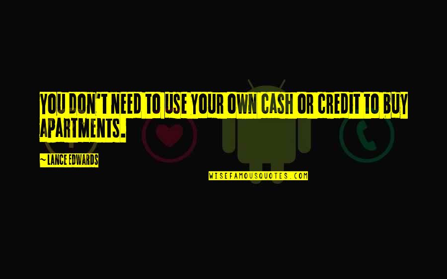 Engvall Heres Your Sign Quotes By Lance Edwards: You don't need to use your own cash Engvall Heres Your Sign Quotes By Lance Edwards: You don't need to use your own cash