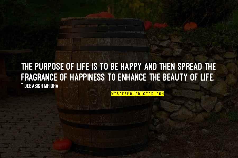 Enhance Beauty Quotes By Debasish Mridha: The purpose of life is to be happy