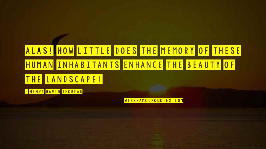 Enhance Beauty Quotes By Henry David Thoreau: Alas! how little does the memory of these