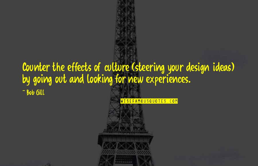 Enhance Consciousness Quotes By Bob Gill: Counter the effects of culture (steering your design