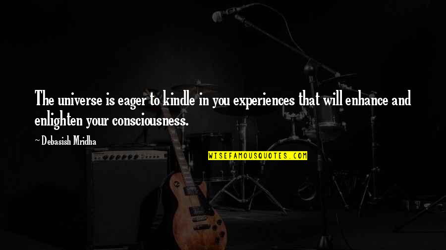 Enhance Consciousness Quotes By Debasish Mridha: The universe is eager to kindle in you