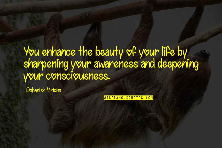 Enhance Life Quotes By Debasish Mridha: You enhance the beauty of your life by Enhance Life Quotes By Debasish Mridha: You enhance the beauty of your life by
