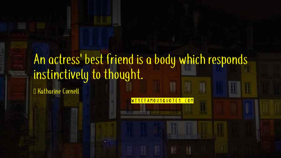 Enhance Skills Quotes By Katharine Cornell: An actress' best friend is a body which