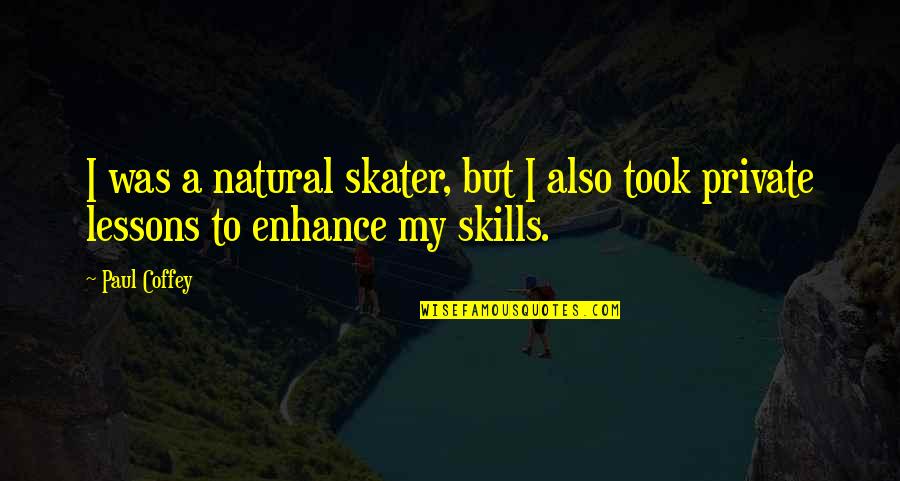 Enhance Skills Quotes By Paul Coffey: I was a natural skater, but I also