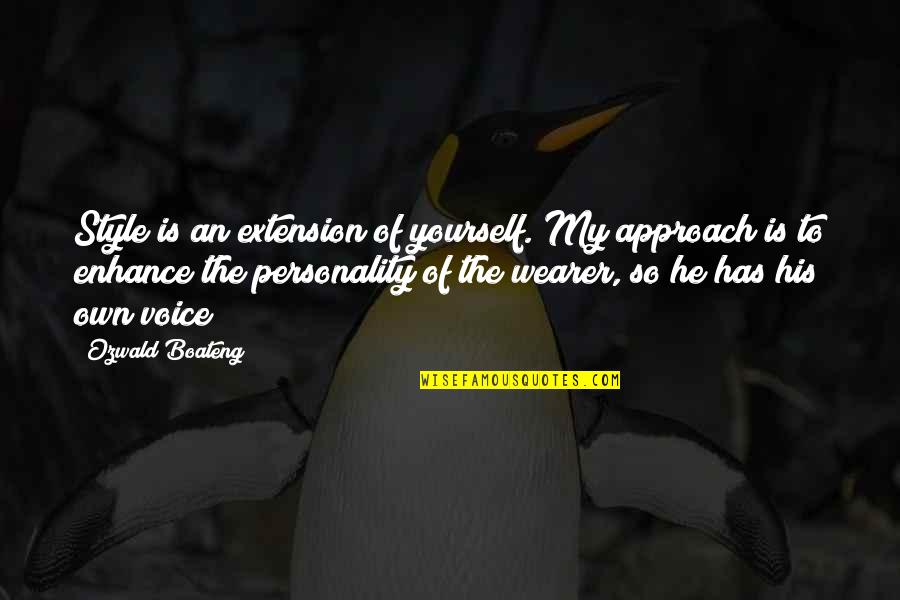 Enhance Yourself Quotes By Ozwald Boateng: Style is an extension of yourself. My approach
