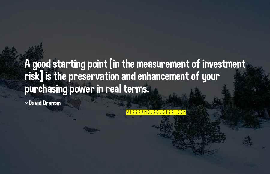 Enhancement Quotes By David Dreman: A good starting point [in the measurement of