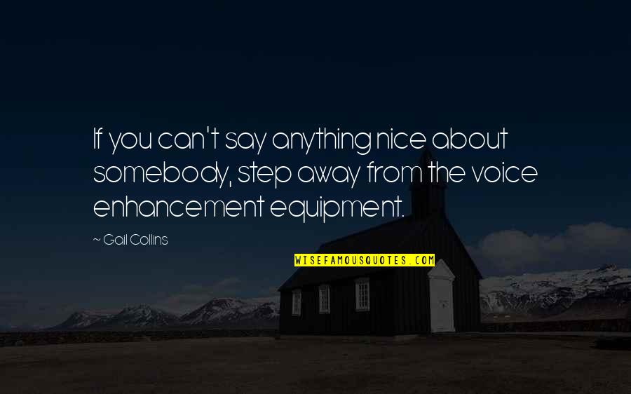 Enhancement Quotes By Gail Collins: If you can't say anything nice about somebody,