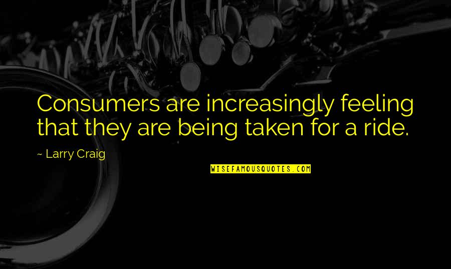 Enhancers Hxh Quotes By Larry Craig: Consumers are increasingly feeling that they are being
