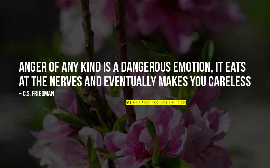 Enhancers Quotes By C.S. Friedman: Anger of any kind is a dangerous emotion,