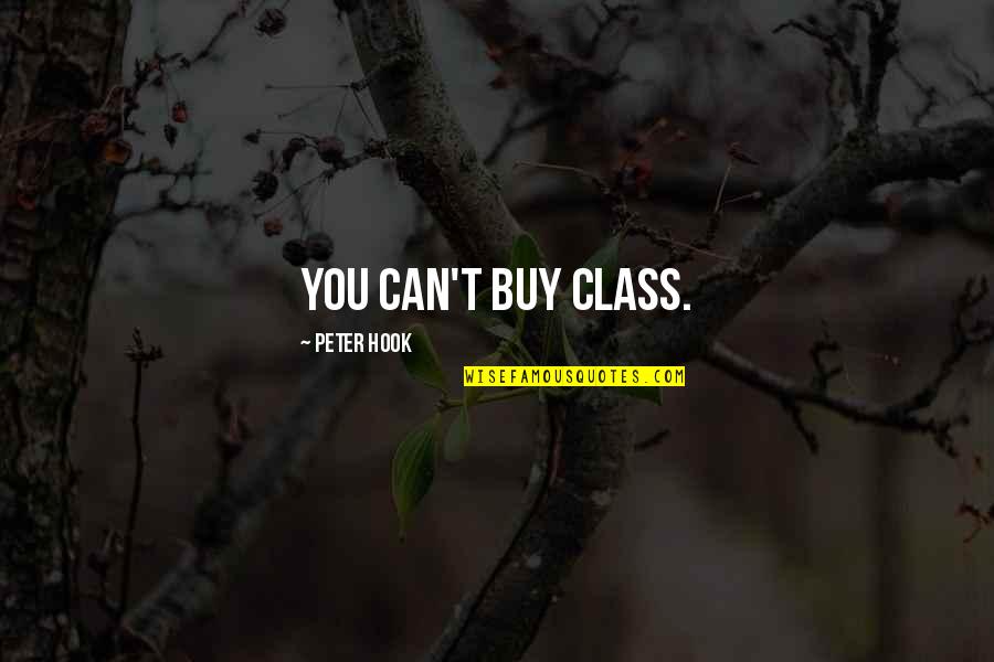 Enhancery Quotes By Peter Hook: You can't buy class. Enhancery Quotes By Peter Hook: You can't buy class.