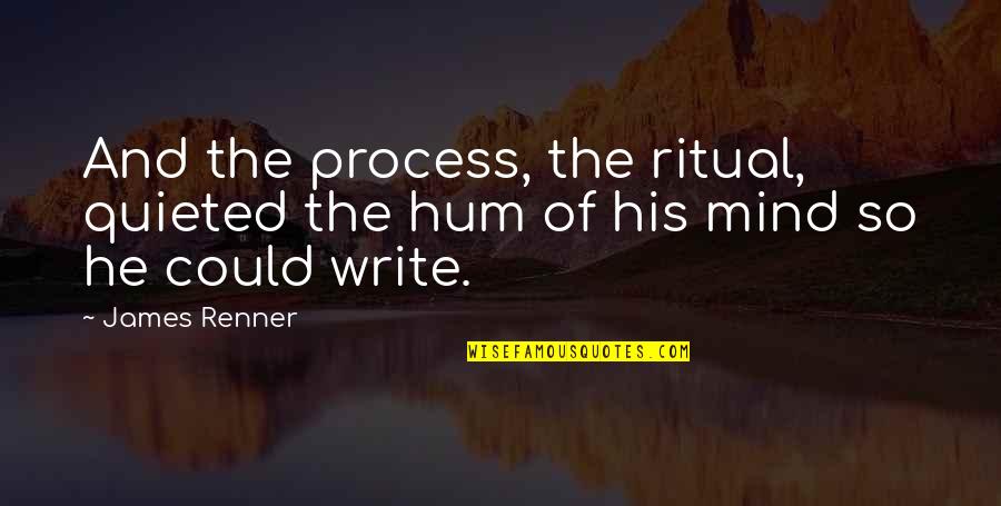 Enhances Homogeneously Quotes By James Renner: And the process, the ritual, quieted the hum