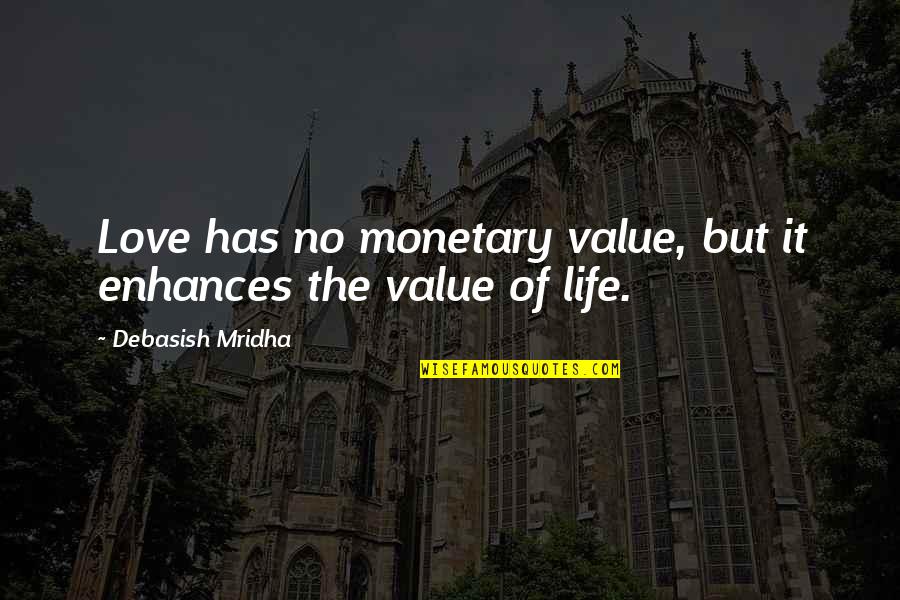 Enhances Quotes By Debasish Mridha: Love has no monetary value, but it enhances
