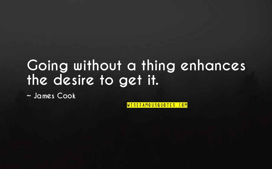 Enhances Quotes By James Cook: Going without a thing enhances the desire to
