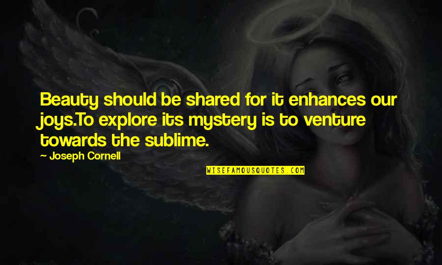 Enhances Quotes By Joseph Cornell: Beauty should be shared for it enhances our