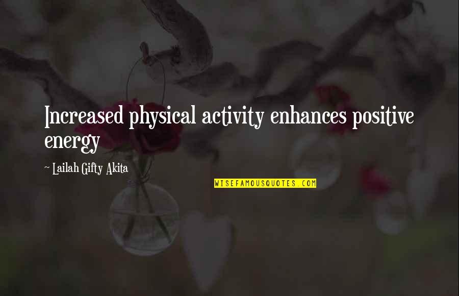 Enhances Quotes By Lailah Gifty Akita: Increased physical activity enhances positive energy