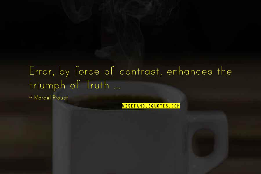 Enhances Quotes By Marcel Proust: Error, by force of contrast, enhances the triumph
