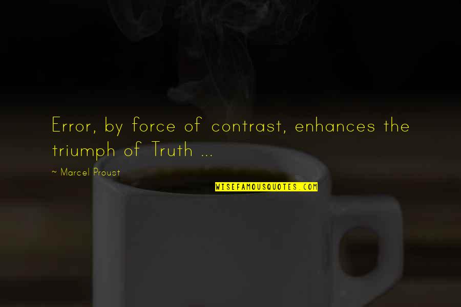 Enhances Quotes By Marcel Proust: Error, by force of contrast, enhances the triumph Enhances Quotes By Marcel Proust: Error, by force of contrast, enhances the triumph