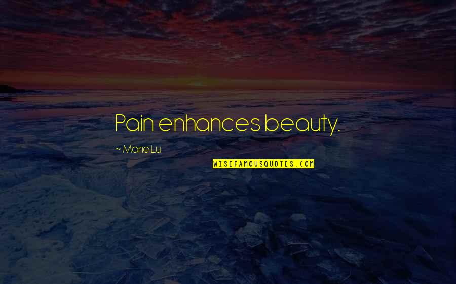 Enhances Quotes By Marie Lu: Pain enhances beauty.