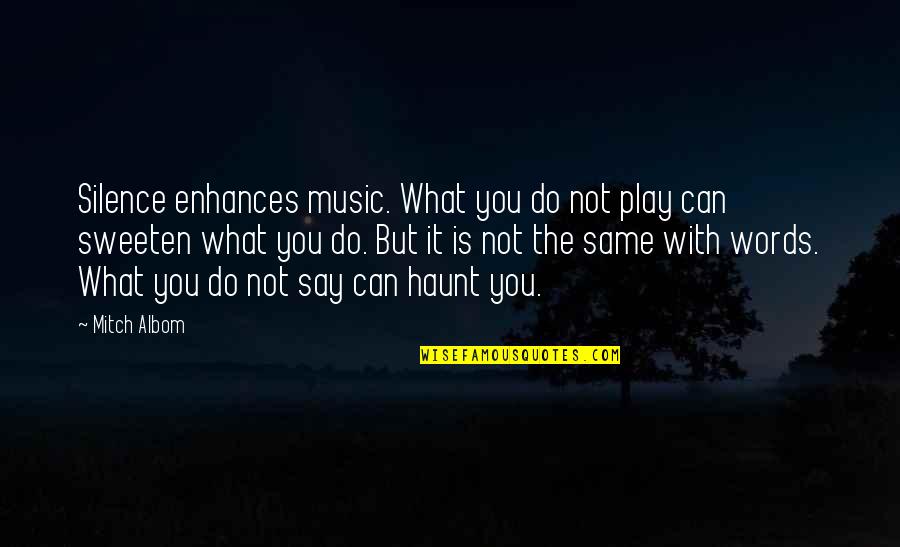 Enhances Quotes By Mitch Albom: Silence enhances music. What you do not play