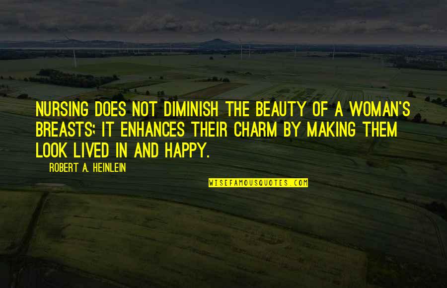 Enhances Quotes By Robert A. Heinlein: Nursing does not diminish the beauty of a
